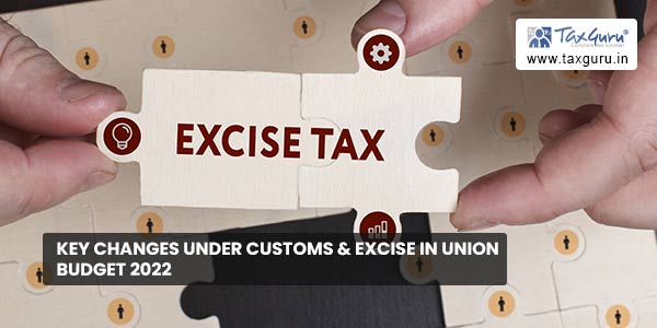 Key Changes under Customs & Excise in Union Budget 2022