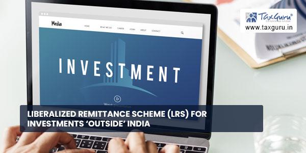 Liberalized Remittance Scheme (LRS) for Investments ‘Outside’ India