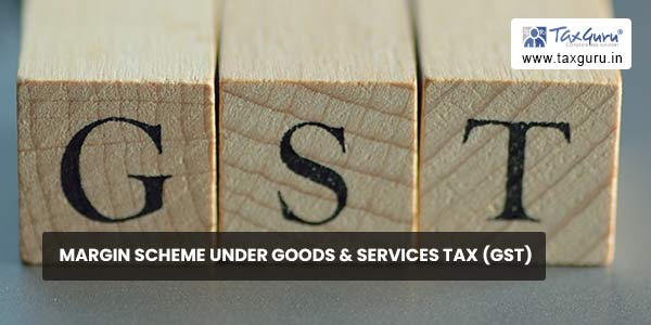 Margin Scheme under Goods & Services Tax (GST)