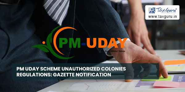 PM Uday Scheme Unauthorized Colonies Regulations Gazette Notification