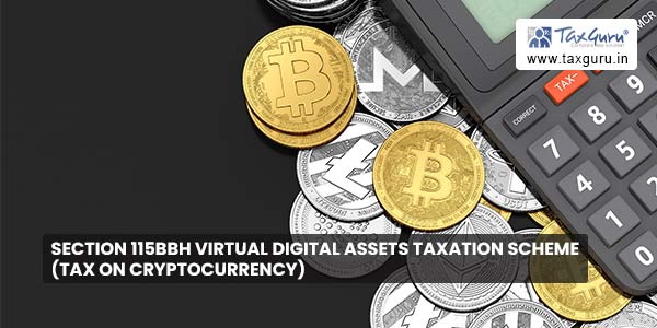 Section 115BBH Virtual Digital Assets Taxation Scheme (Tax on Cryptocurrency)