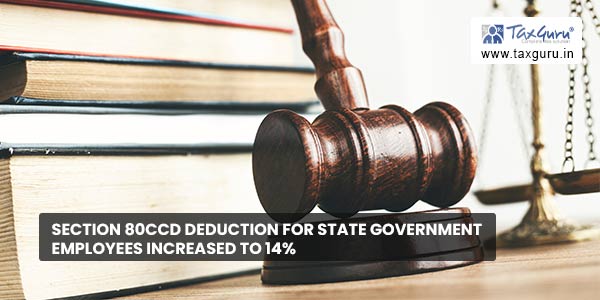 Section 80CCD deduction for state government employees increased to 14%