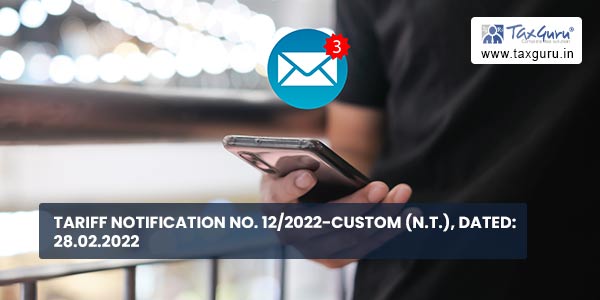 Tariff Notification No. 12-2022-Custom (N.T.), Dated 28.02.2022