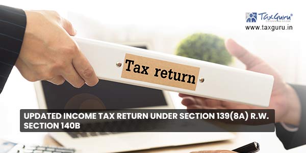 Updated Income Tax Return under Section 139(8A) r.w. Section 140B