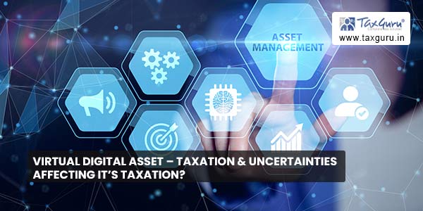 Virtual Digital Asset - Taxation & uncertainties affecting it's taxation