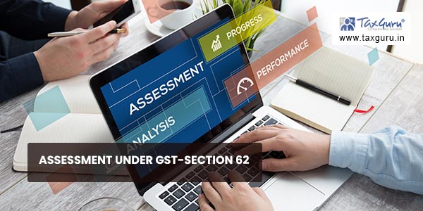 Assessment Under GST-Section 62