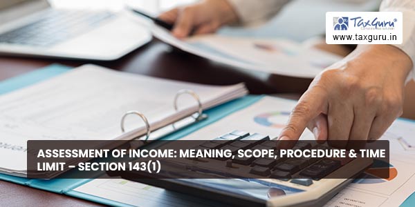 Assessment of Income Meaning, Scope, Procedure & Time Limit - Section 143(1)