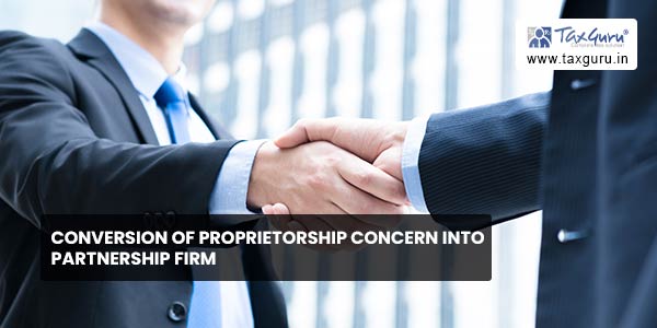 Conversion of Proprietorship concern into Partnership Firm