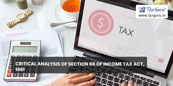Critical Analysis of Section 68 of Income Tax Act, 1961