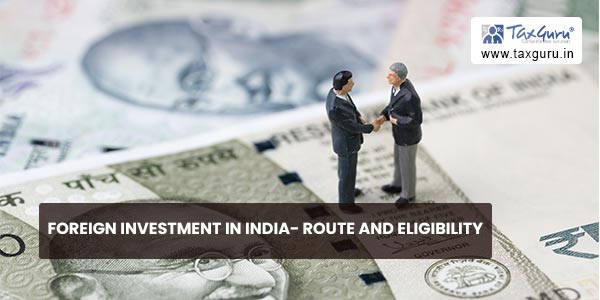Foreign Investment in India- Route and Eligibility