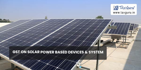 GST on Solar Power based devices & System