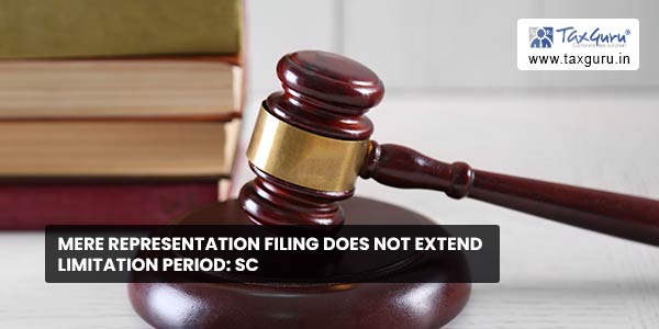 Mere representation filing does not extend limitation period SC