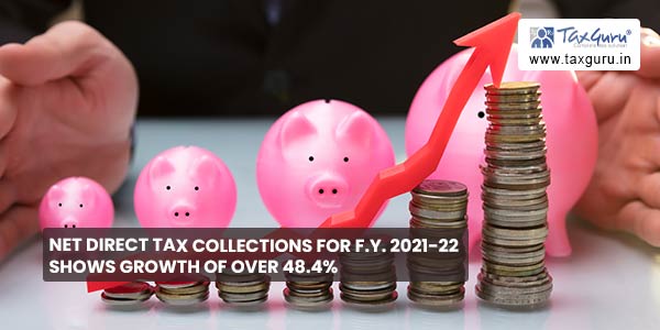 Net Direct Tax collections for F.Y. 2021-22 shows growth of over 48.4%