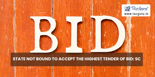 State not bound to accept the highest tender of bid SC
