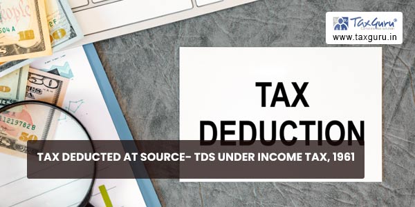Tax Deducted at Source- TDS under Income Tax, 1961