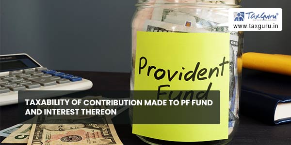 Taxability of contribution made to PF fund and Interest thereon