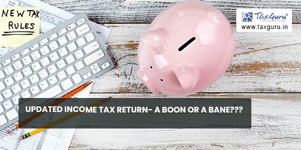 Updated Income Tax Return- A Boon Or A Bane