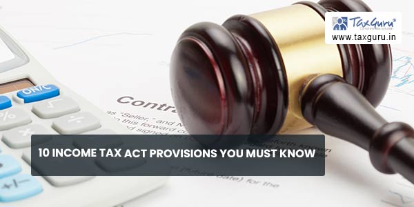 10 Income tax Act Provisions You must know