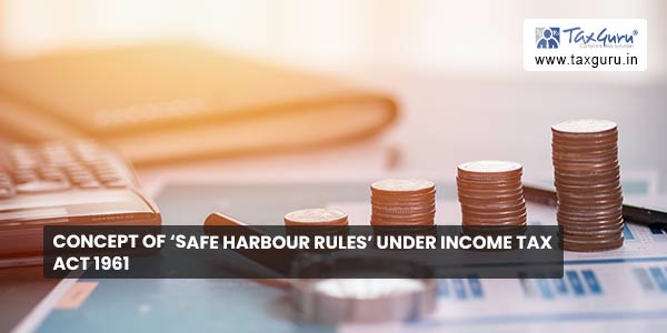 Concept of ‘Safe Harbour Rules’ under Income Tax Act 1961