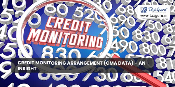 Credit Monitoring Arrangement (CMA Data) – An Insight