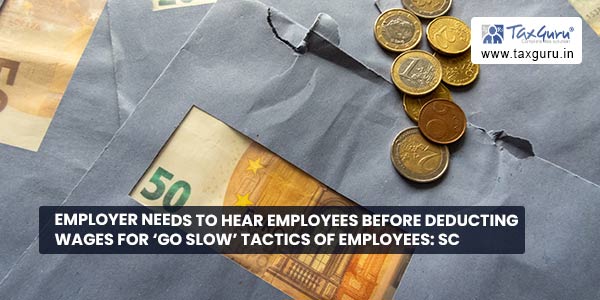 Employer needs to hear employees before deducting wages for 'go slow' tactics of employees SC