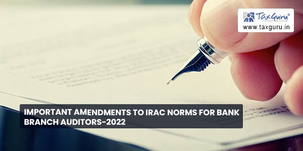Important amendments to IRAC norms for bank branch auditors-2022