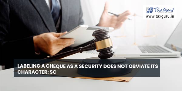 Labeling A Cheque as a Security does not Obviate its Character SC