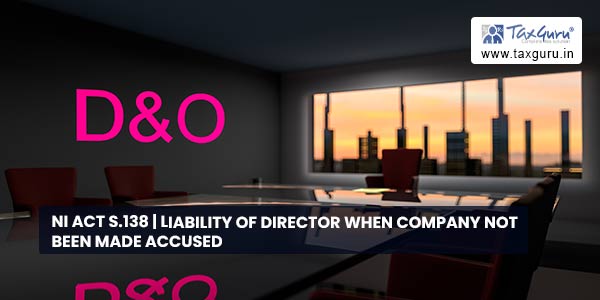 NI Act S.138 Liability of director when Company not been made accused