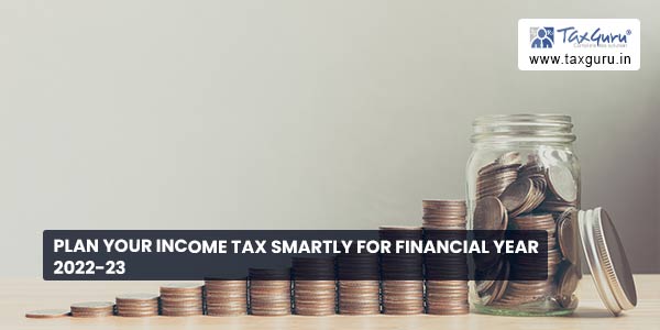 Plan Your Income Tax Smartly for Financial Year 2022-23