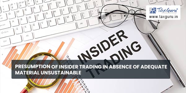 Presumption of insider trading in absence of adequate material unsustainable