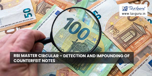 RBI Master Circular – Detection and Impounding of Counterfeit Notes