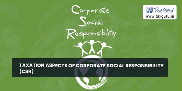 Taxation Aspects of Corporate Social Responsibility (CSR)