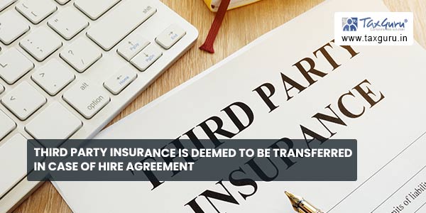 Third Party Insurance is deemed to be Transferred in Case of Hire Agreement
