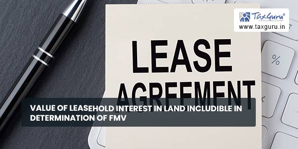 Value of leasehold interest in land includible in determination of FMV