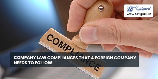 Company law Compliances That A Foreign Company Needs To Follow