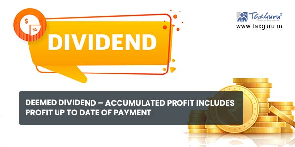Deemed Dividend - Accumulated profit includes Profit up to date of payment