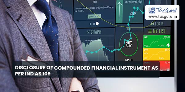 Disclosure of Compounded Financial Instrument as per IND As 109