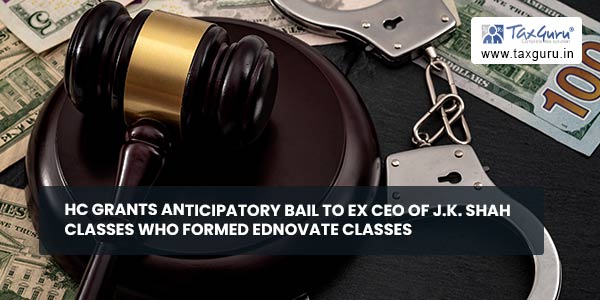 HC grants Anticipatory Bail to EX CEO of J.K. Shah classes who formed EDNOVATE classes