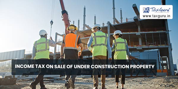 Income Tax on Sale of Under Construction Property