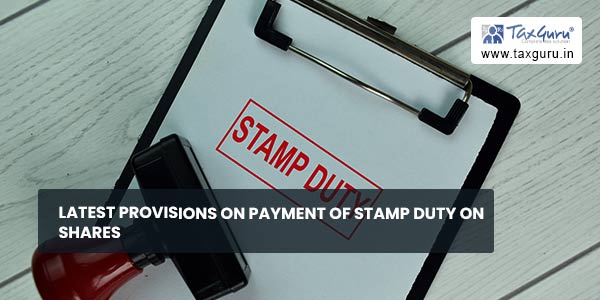 Latest Provisions on Payment of Stamp Duty On Shares