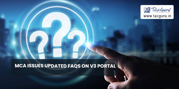 MCA issues updated FAQs on V3 Portal