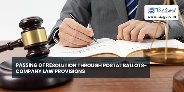 Passing of Resolution through Postal Ballots- Company Law Provisions