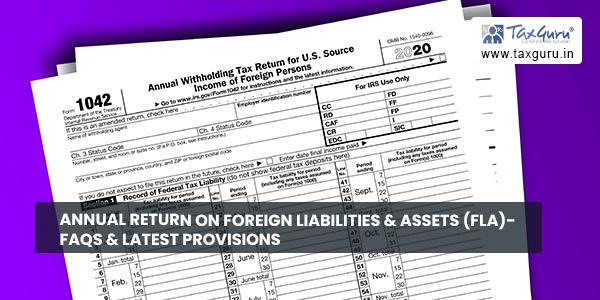 Annual Return on Foreign Liabilities & Assets (FLA)- FAQs & Latest Provisions