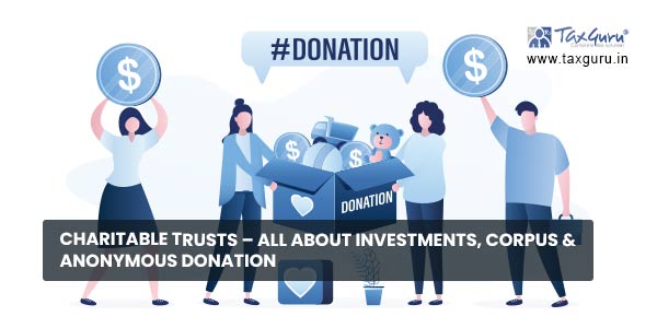 Charitable Trusts - All about Investments, Corpus & Anonymous Donation