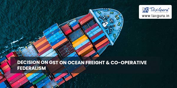 Decision on GST on Ocean Freight & Co-operative Federalism