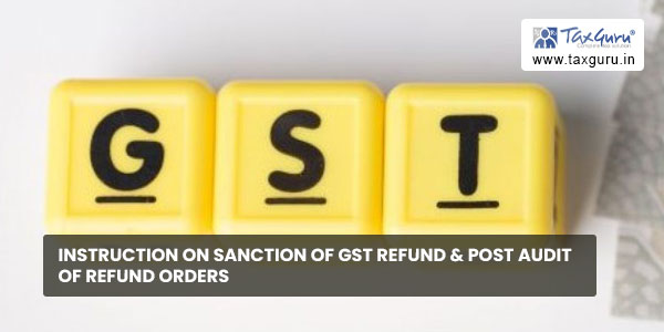 Instruction on sanction of GST refund & Post audit of refund orders