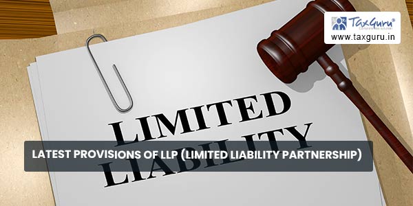 Latest Provisions of LLP (Limited Liability Partnership )
