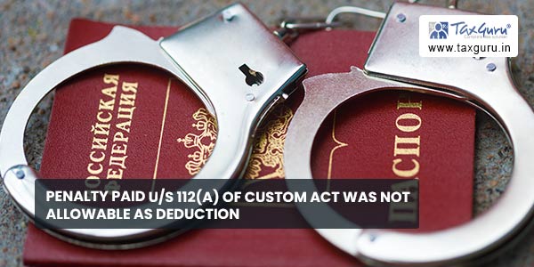 Penalty paid us 112(a) of Custom Act was not allowable as deduction