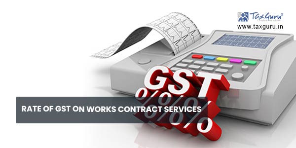 Rate of GST on Works Contract Services