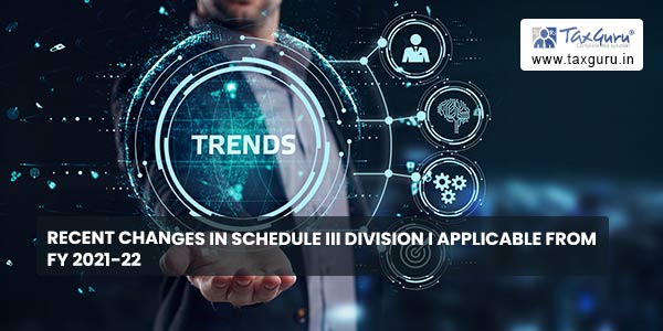 Recent Changes in Schedule III Division I applicable from FY 2021-22